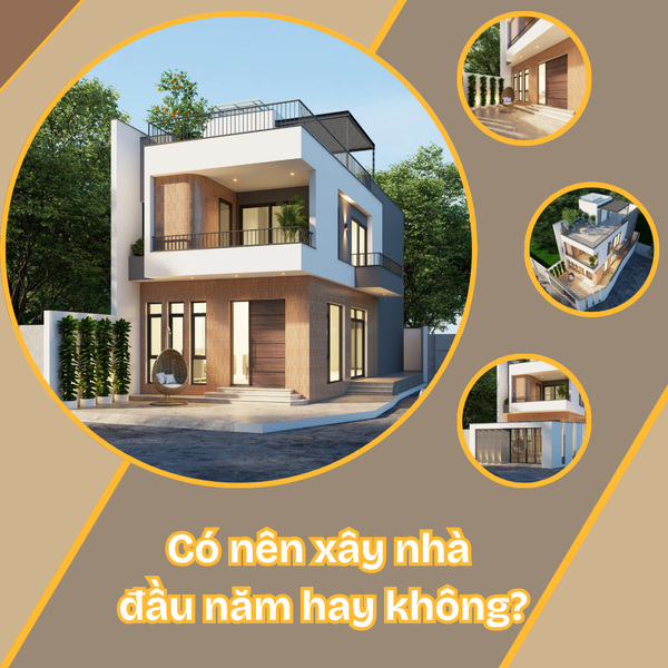 Có nên xây nhà đầu năm hay không? Top 3 lý do nên xây nhà đầu năm